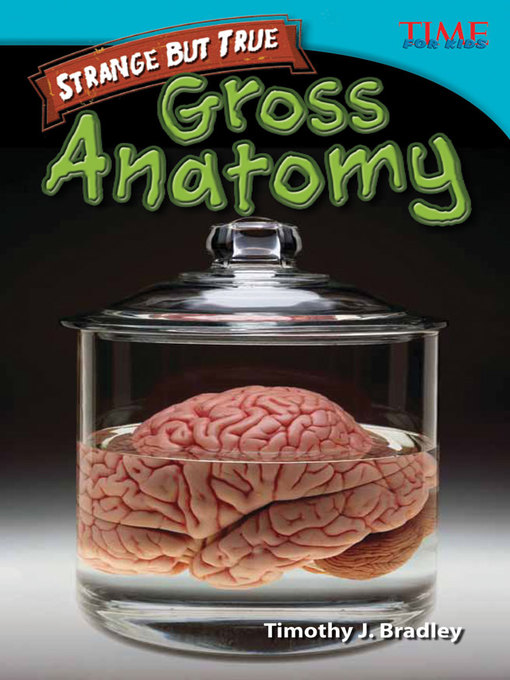 Title details for Strange but True: Gross Anatomy by Timothy J. Bradley - Available